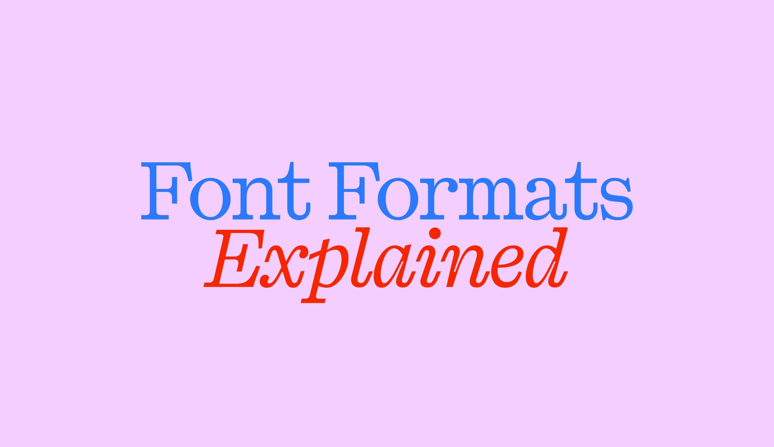 Font Formats explained