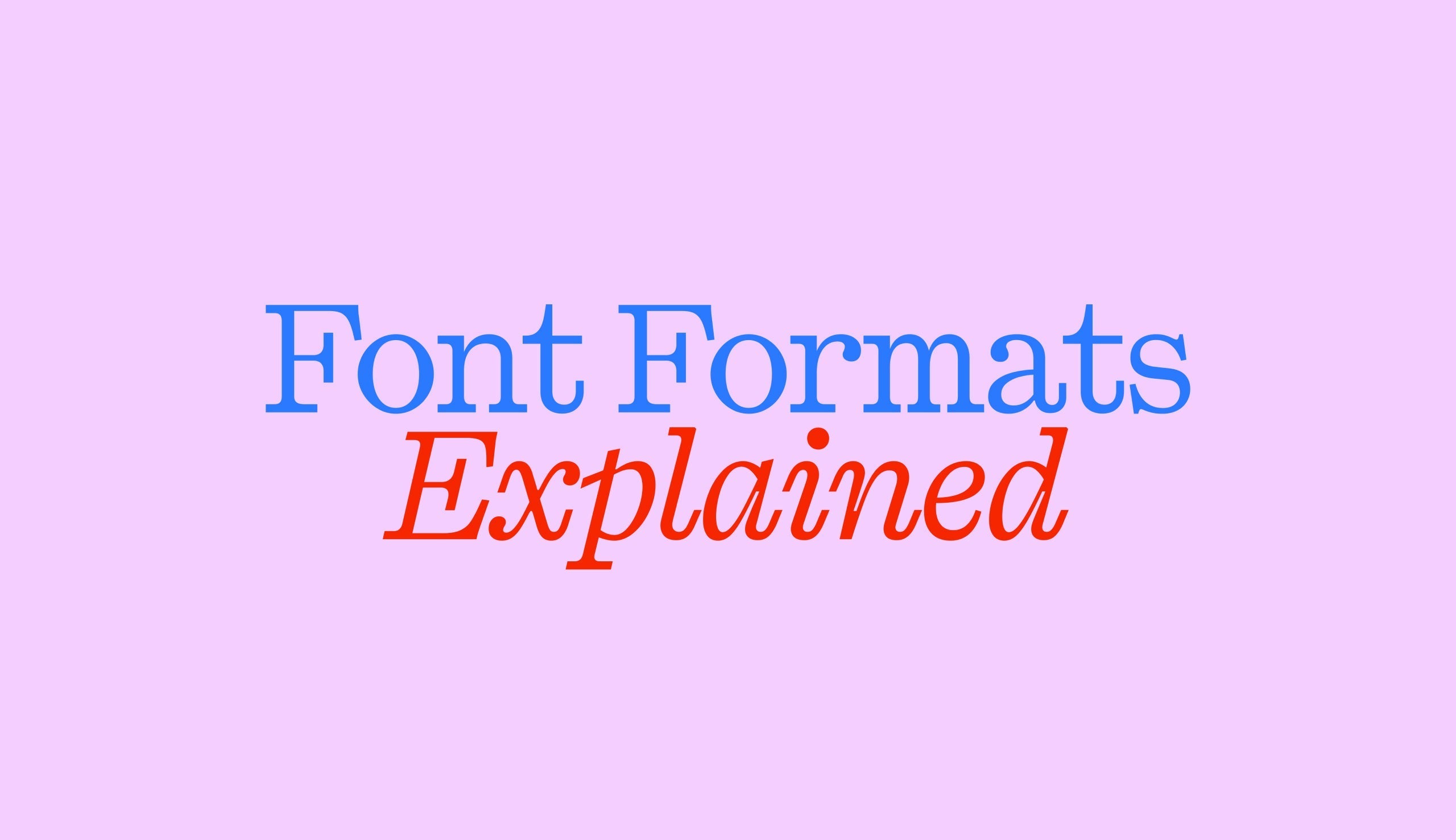 Font Formats explained