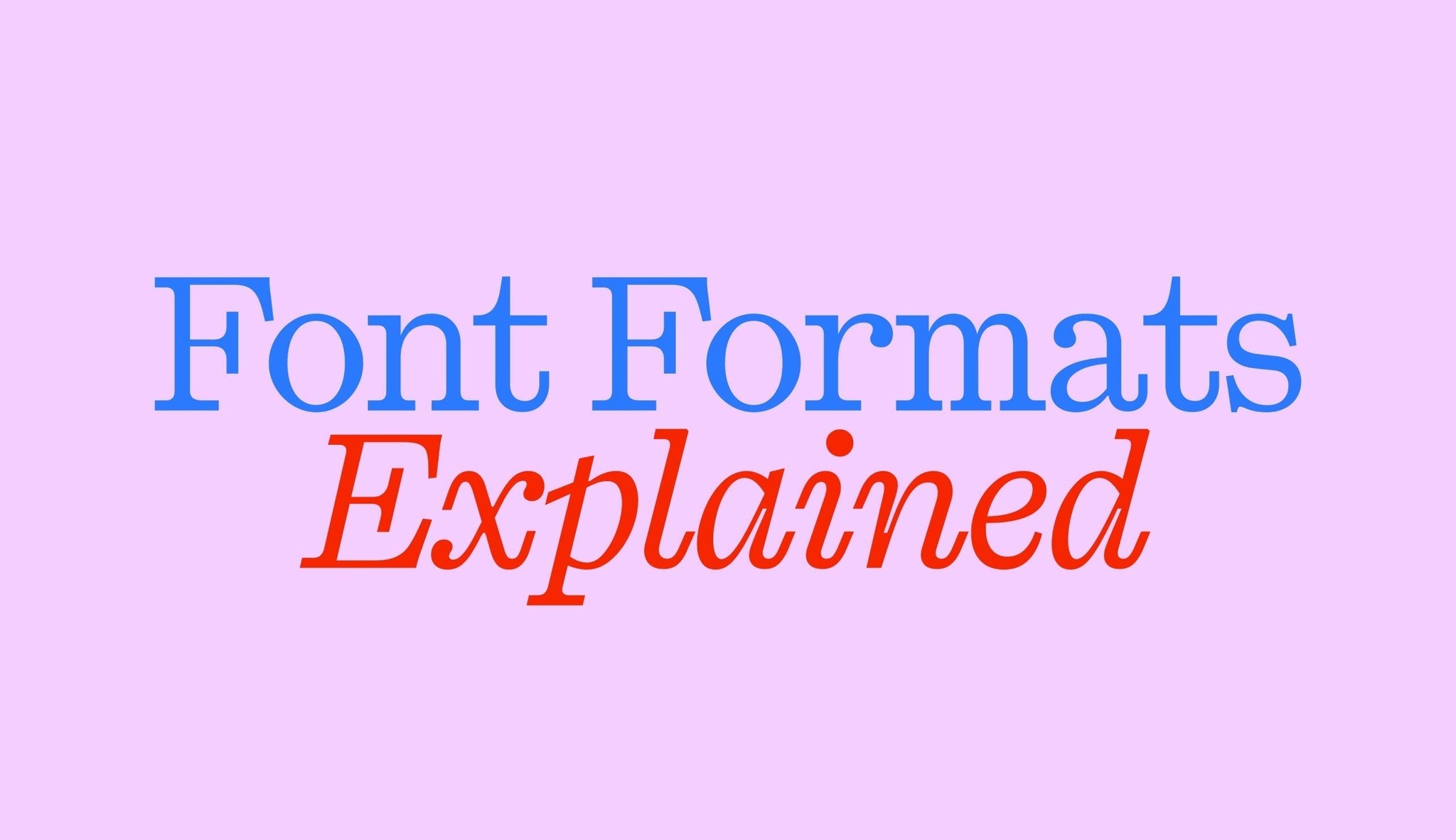Font Formats explained