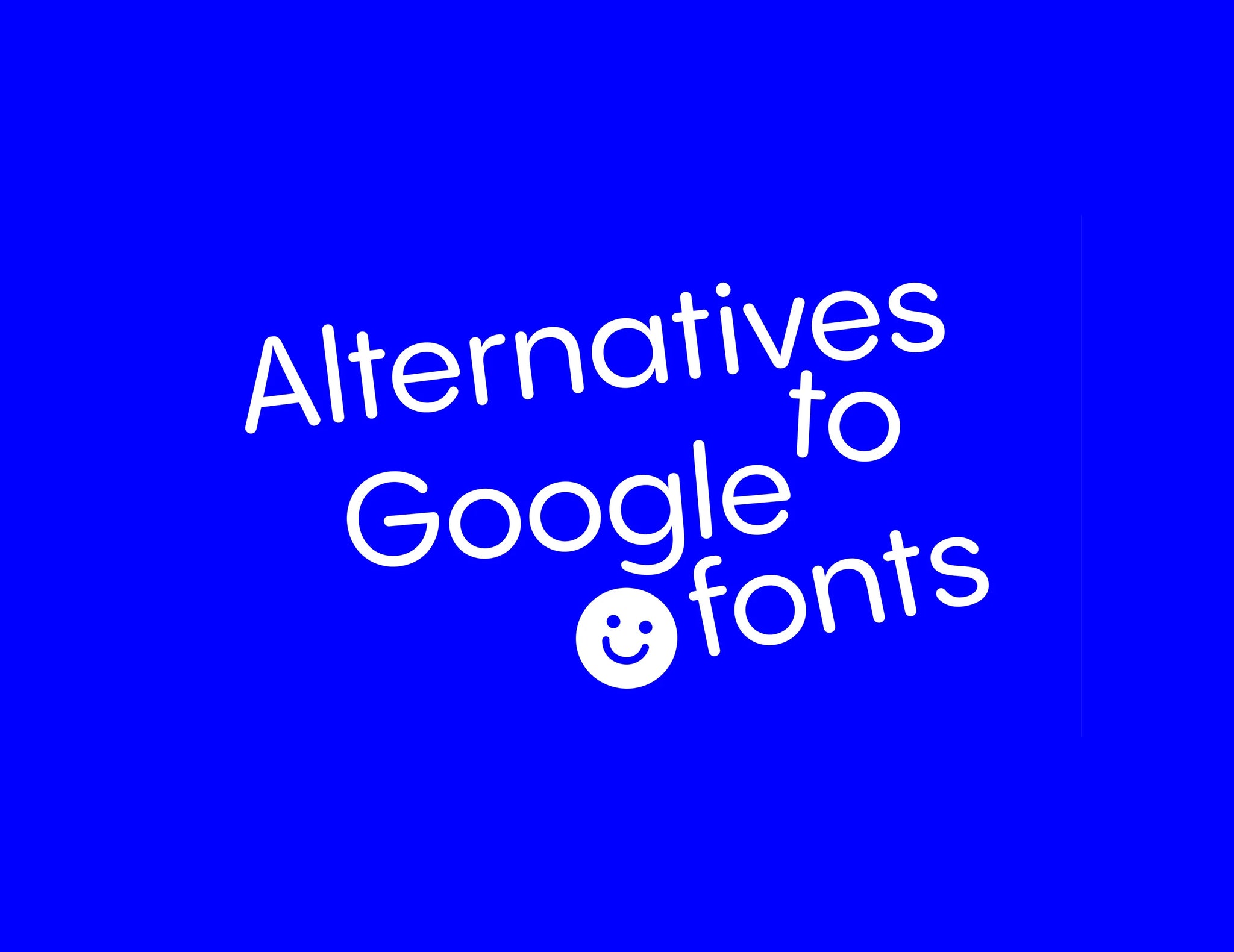 Alternatives to Google Fonts — Part 1